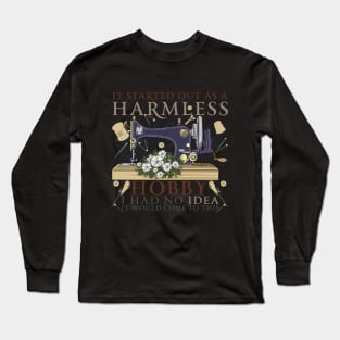 It Started Out As A Harmless Hobby I Had No Idea It Would Come To This Long Sleeve T-Shirt